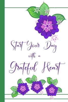 Start your Day with a Grateful Heart: A 52 Week Journal to Count Your Blessings: Gratitude Journal - Purple and Green Flowers