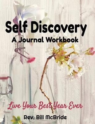 Self Discovery: A Journal Workbook. Live Your BEST Year Ever, 100 pages, 8.5x11, Calendar Pages, Writing Prompts to Plan and Dream, Vi