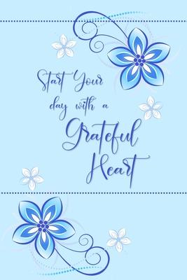 Start your Day with a Grateful Heart: A 52 Week Journal to Count Your Blessings: Gratitude Journal - Light Blue Flowers