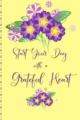 Start your Day with a Grateful Heart: A 52 Week Journal to Count Your Blessings: Gratitude Journal - Yellow with Purple Flowers