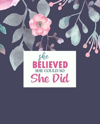 She Believed She Could So She Did: Lined Journal to Write In, Notebook Gift for Her - Blank Book, Diary - Flower Design, 7.5 x 9.25