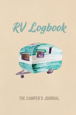 RV Logbook: The Camper’’s Journal: RV Travel Journal. Record Your Adventures. Campsite RVer Van Journaling Notebook. Road Trip Plan