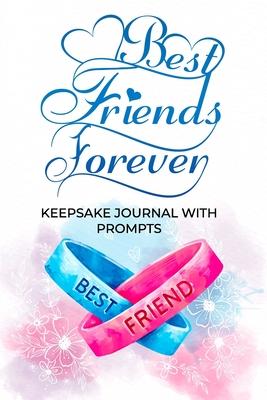 Best Friends Forever Keepsake Journal With Prompts: A Fun Fill-In Diary For Best Friends With Writing Prompts, Buck List, Music Playlist and More!