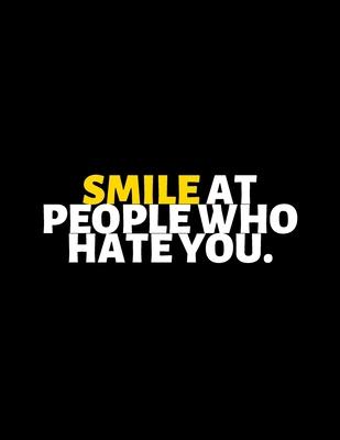 Smile At People Who Hate You: lined professional notebook/Journal. A perfect inspirational gifts for friends and coworkers under 20 dollars: Amazing