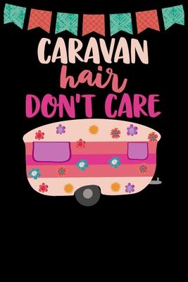 Caravan Hair Don’’t Care: Great book to keep notes from your camping trips and adventures or to use as an everyday notebook, planner or journal.