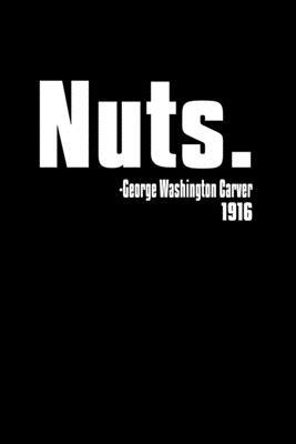 Nuts. - George Washington Carver 1916: Food Journal - Track your Meals - Eat clean and fit - Breakfast Lunch Diner Snacks - Time Items Serving Cals Su
