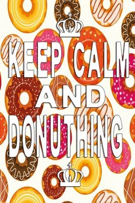 Keep Calm and donuthing notebook: Sweet Donut Notebook, Diary and Journal with 120 Lined Pages