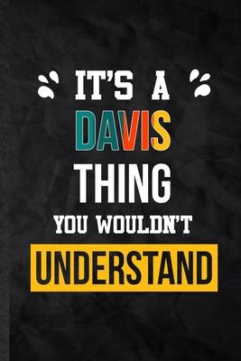 It’’s a Davis Thing You Wouldn’’t Understand: Blank Practical Personalized Davis Lined Notebook/ Journal For Favorite First Name, Inspirational Saying U