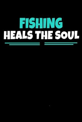 Fishing Heals the Soul: Fishing Journal Gift - 120 Blank Lined Page