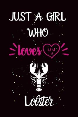 Just A Girl Who Loves Lobster: A Great Gift Lined Journal Notebook For Lobster Lover.Best Idea For Christmas/Birthday/New Year Gifts