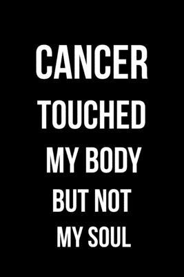 Cancer Touched My Body But Not My Soul: Illness Disease Support Patient Family Selfhelp Daily Diary / Journal / Notebook Lined (6  X 9 )