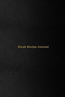 Blank Recipe Journal: Create, record and rate your new and old custom meal cooking recipes - Recipe journal for home chefs all the way to pr