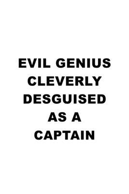 Evil Genius Cleverly Desguised As A Captain: Funny Captain Notebook, Journal Gift, Diary, Doodle Gift or Notebook - 6 x 9 Compact Size- 109 Blank Line