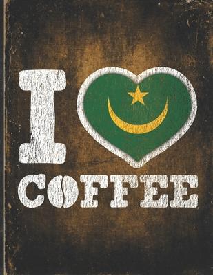 I Heart Coffee: Mauritania Flag I Love Mauritanian Coffee Tasting, Dring & Taste Undated Planner Daily Weekly Monthly Calendar Organiz