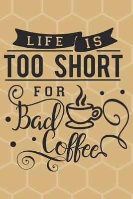 Life is too short for bad coffee: Journal, Notebook, Planner, Diary to Organize Your Life - Wide Ruled Line Paper - 6x9 in - Lovely and cute coffee lo