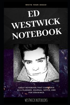 Ed Westwick Notebook: Great Notebook for School or as a Diary, Lined With More than 100 Pages. Notebook that can serve as a Planner, Journal