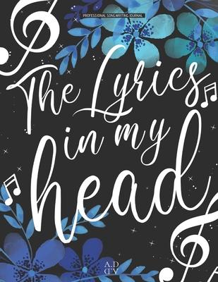 Professional Songwriting Journal The Lyrics in My Head: journal diary for songwriting / Divided in sections (intro -verse A - chorus B - verse A - cho