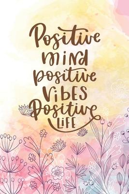 Positive Mind Positive Vibes Positive Life: Diary Journal, Inspirational Daily Journal, Motivation Journal, Journals to Write in for Women lined Journ