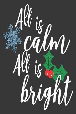 All is calm all is bright: Beautiful Christmas Journal to write in Best Wishes happy Christmas images Notebook, Blank Journal Christmas decoratin