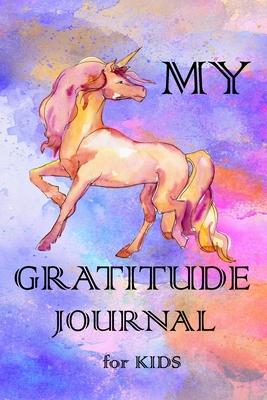 My Gratitude Journal for Kids: Practice your Gratitude and Mindfulness. Journal For Kids to Write and Draw in. Create Inspiration, Confidence and Hap