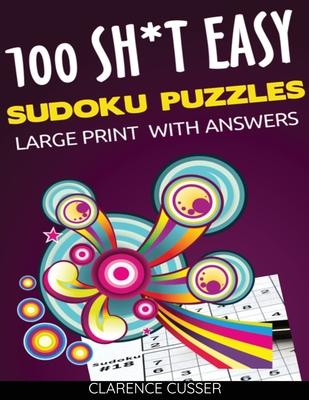 100 SH*T Easy Sudoku Puzzles LARGE Print: Easy Level Sudoku Puzzle Games With Solutions, Big Format, Great for Seniors, Large 8.5x11size,252 pages,