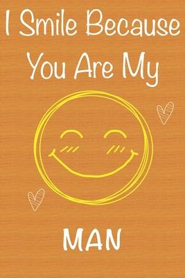 I Smile Because You Are My Man: Gift Book For Man, Christmas Gift Book, Father’’s Day Gifts, Birthday Gifts For Man, Men’’s Day Gifts, Valentine’’s Day G