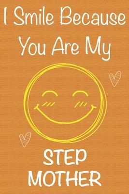 I Smile Because You Are My StepMother: Gift Book For StepMother, Christmas Gift Book, Mother’’s Day Gifts, Birthday Gifts For StepMother, Women’’s Day G
