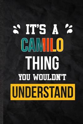 It’’s a Camilo Thing You Wouldn’’t Understand: Practical Blank Lined Notebook/ Journal For Personalized Camilo, Favorite First Name, Inspirational Sayin