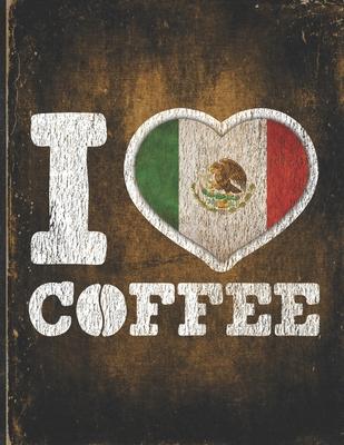 I Heart Coffee: Mexico Flag I Love Mexican Coffee Tasting, Dring & Taste Undated Planner Daily Weekly Monthly Calendar Organizer Journ
