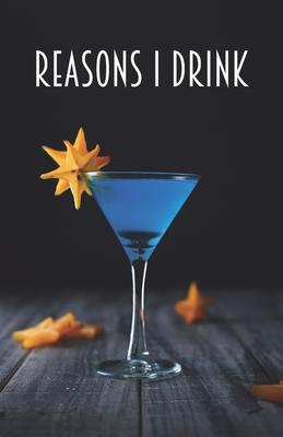 Reasons I Drink: Notebook, Lined Journal, Diary - Blue Martini Design