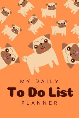 To Do List Planner: To Do List Notebook & Daily Task Manager with Pug - 6 x 9 Inches - 100 Pages