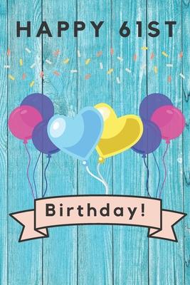 Happy 61st Birthday: 61st Birthday Gift / Journal / Notebook / Diary / Unique Greeting & Birthday Card Alternative