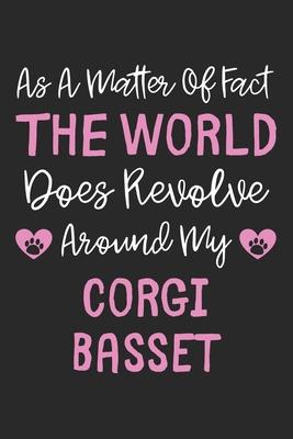 As A Matter Of Fact The World Does Revolve Around My Corgi Basset: Lined Journal, 120 Pages, 6 x 9, Corgi Basset Dog Owner Gift Idea, Black Matte Fini