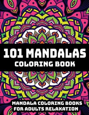 101 Mandalas Coloring Book: Mandala Coloring Books For Adults Relaxation: Stress Relieving Mandala Designs