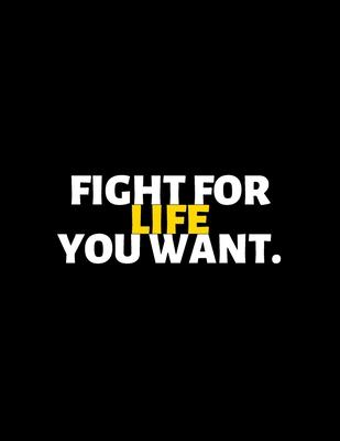 Fight For Life You Want: lined professional notebook/Journal. Best motivational gifts for office friends and coworkers under 10 dollars: Amazin