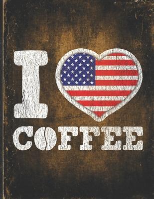 I Heart Coffee: America Flag I Love American Coffee Tasting, Dring & Taste Undated Planner Daily Weekly Monthly Calendar Organizer Jou