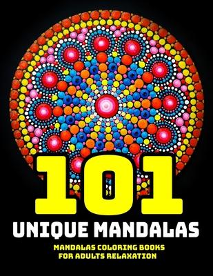 101 Unique Mandala Coloring Book: Mandala Coloring Books For Adults Relaxation: Stress Relieving Mandala Designs