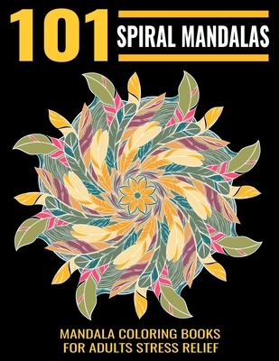 101 Spiral Mandalas: Mandala Coloring Books For Adults Stress Relief: Relaxation Mandala Designs