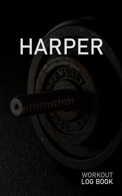 Harper: Blank Daily Workout Log Book - Track Exercise Type, Sets, Reps, Weight, Cardio, Calories, Distance & Time - Space to R