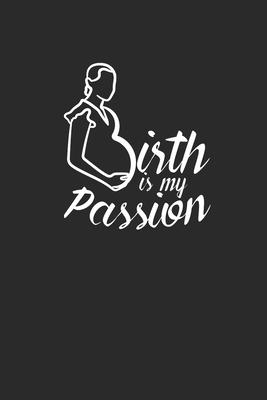 Birth Is My Passion: Blank Lined Notebook (6 x 9 - 120 pages) Midwives Notebook for Daily Journal, Diary, and Gift