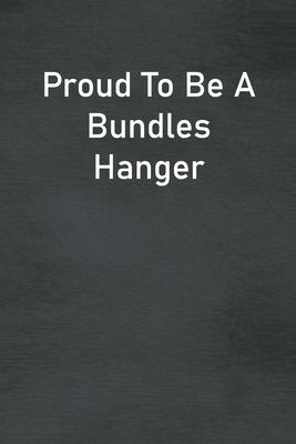 Proud To Be A Bundles Hanger: Lined Notebook For Men, Women And Co Workers