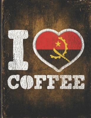 I Heart Coffee: Angola Flag I Love Angolan Coffee Tasting, Dring & Taste Undated Planner Daily Weekly Monthly Calendar Organizer Journ