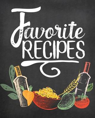 Favorite Recipes: Blank Recipe Journal to Write in, Farmhouse Chalkboard Style for Your Special Recipes and Notes, Perfect to Make Your