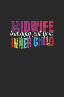 Midwife Bringing Out Your Inner Child: Blank Lined Notebook (6 x 9 - 120 pages) Midwives Notebook for Daily Journal, Diary, and Gift
