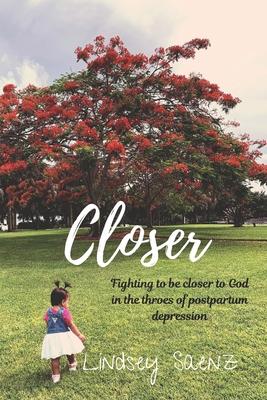 Closer: Fighting to be closer to God in the throes of postpartum depression
