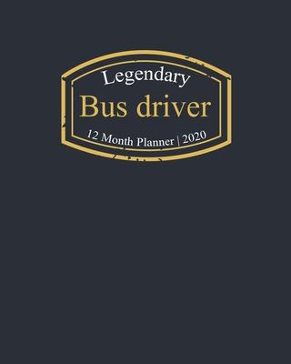 Legendary Bus driver, 12 Month Planner 2020: A classy black and gold Monthly & Weekly Planner January - December 2020