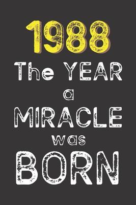 1988 The Year a Miracle was Born: Born in 1988. Birthday Nostalgia Fun gift for someone’’s birthday, perfect present for a friend or a family member. B