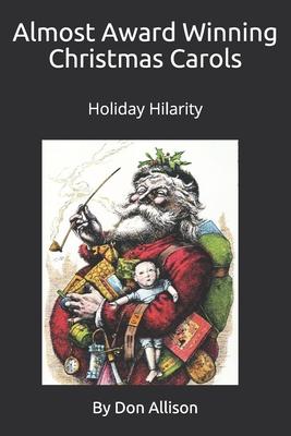 Almost Award Winning Christmas Carols Holiday Hilarity by Don: Holiday Hilarity by Don Allison