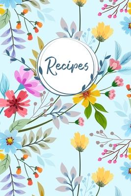 Recipes: Blank Recipe Book Journal to Write In Your Own Recipes, A Keepsake Cookbook Organizer for Writing Favorite Meals - Tea