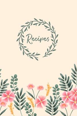 Recipes: Blank Recipe Book Journal to Write In Your Own Recipes, A Keepsake Cookbook Organizer for Writing Favorite Meals - Spr